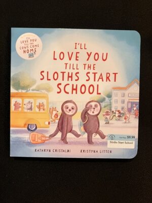 I'll Love You Till The Sloths Start School 