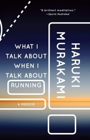 What I Talk About When I Talk About Running: A Memoir (John A Holmes School Donation)