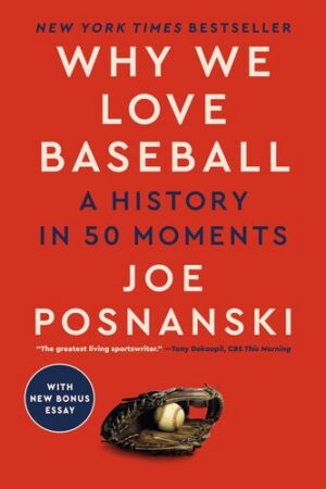 Why We Love Baseball: A History in 50 Moments (John A Holmes School Donation)