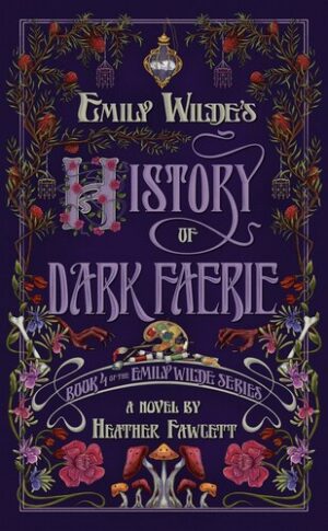 Emily Wilde's History of Dark Faerie: A Novel 