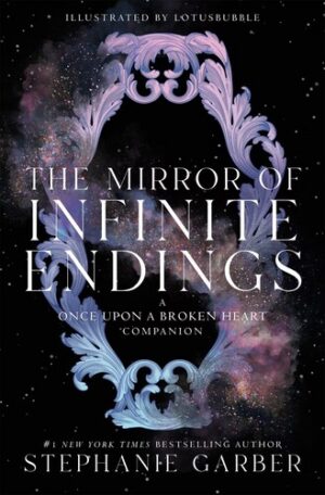The Mirror of Infinite Endings: A Once Upon a Broken Heart Companion (Shepard-Pruden Donation)