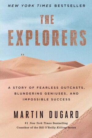The Explorers: A Story of Fearless Outcasts, Blundering Geniuses, and Impossible Success (John A Holmes School Donation)