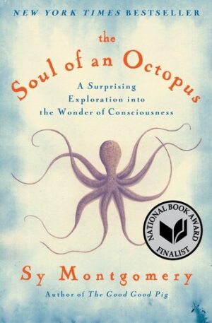 The Soul of an Octopus: A Surprising Exploration into the Wonder of Consciousness (John A Holmes School Donation)