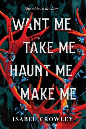 Want Me Take Me Haunt Me Make Me 