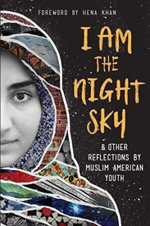 I Am the Night Sky & Other Reflections by Muslim American Youth (Shepard-Pruden Donation)